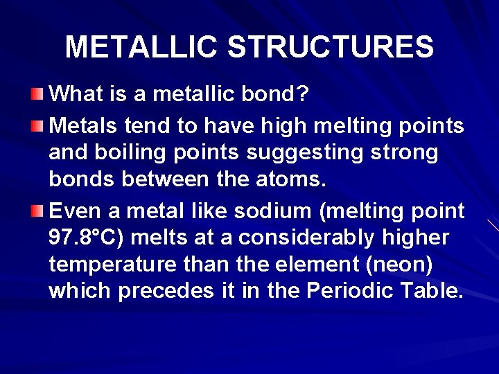 METALLIC STRUCTURES What is a metallic bond? Metals tend to have high melting points