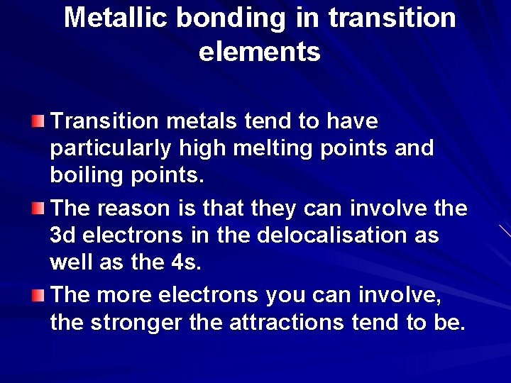 Metallic bonding in transition elements Transition metals tend to have particularly high melting points