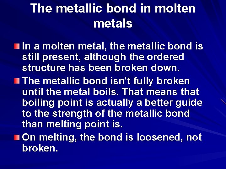 The metallic bond in molten metals In a molten metal, the metallic bond is