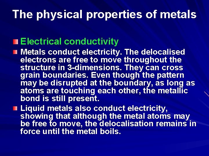 The physical properties of metals Electrical conductivity Metals conduct electricity. The delocalised electrons are