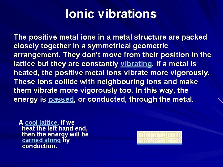 Ionic vibrations The positive metal ions in a metal structure are packed closely together