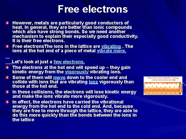 Free electrons However, metals are particularly good conductors of heat. In general, they are