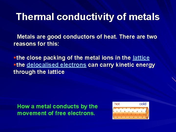 Thermal conductivity of metals Metals are good conductors of heat. There are two reasons