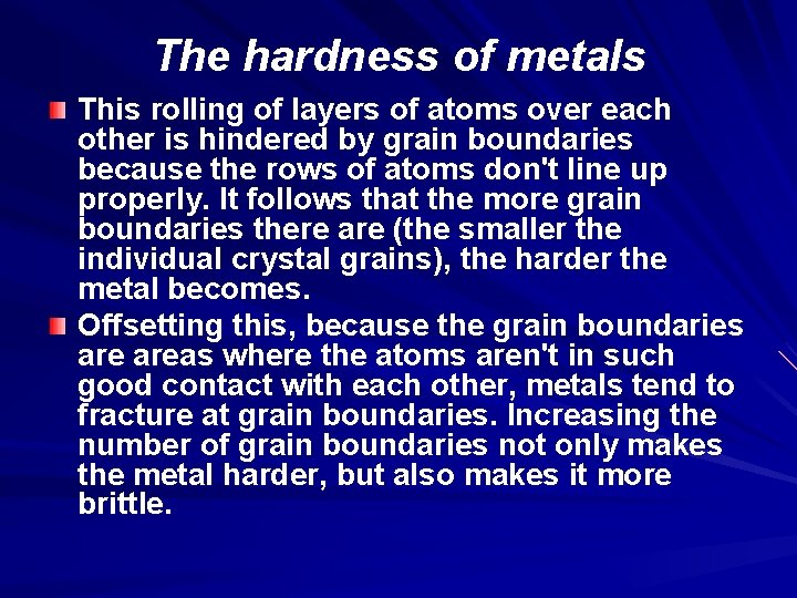 The hardness of metals This rolling of layers of atoms over each other is