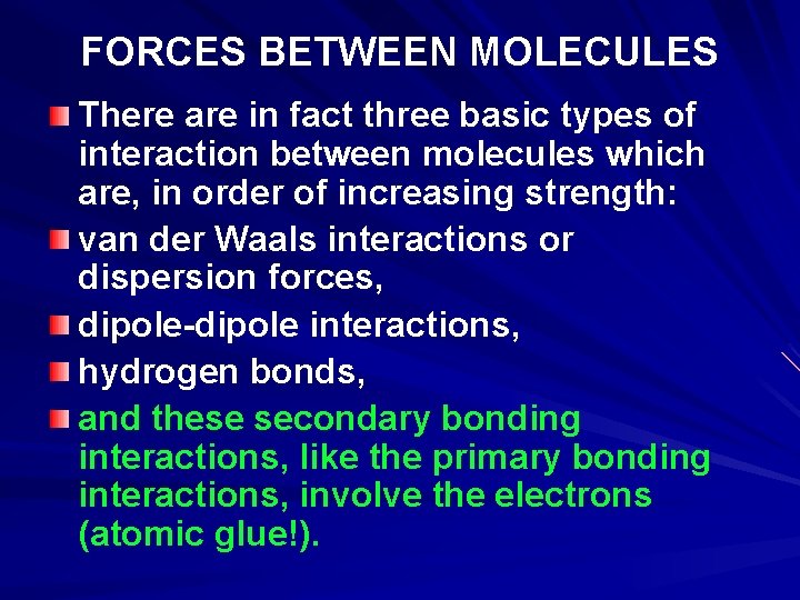 FORCES BETWEEN MOLECULES There are in fact three basic types of interaction between molecules