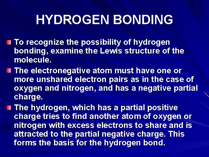 HYDROGEN BONDING To recognize the possibility of hydrogen bonding, examine the Lewis structure of