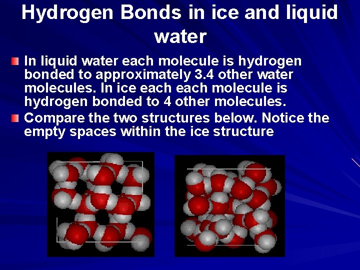 Hydrogen Bonds in ice and liquid water In liquid water each molecule is hydrogen