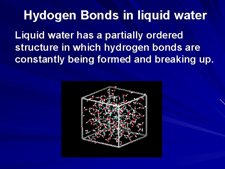 Hydogen Bonds in liquid water Liquid water has a partially ordered structure in which