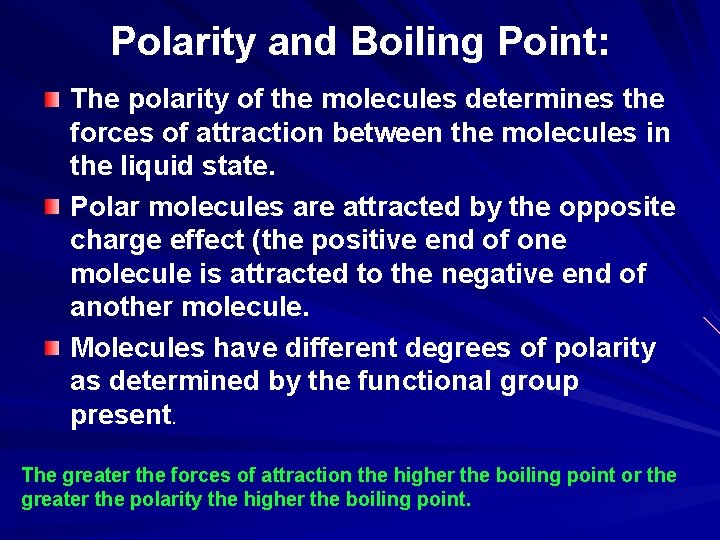 Polarity and Boiling Point: The polarity of the molecules determines the forces of attraction