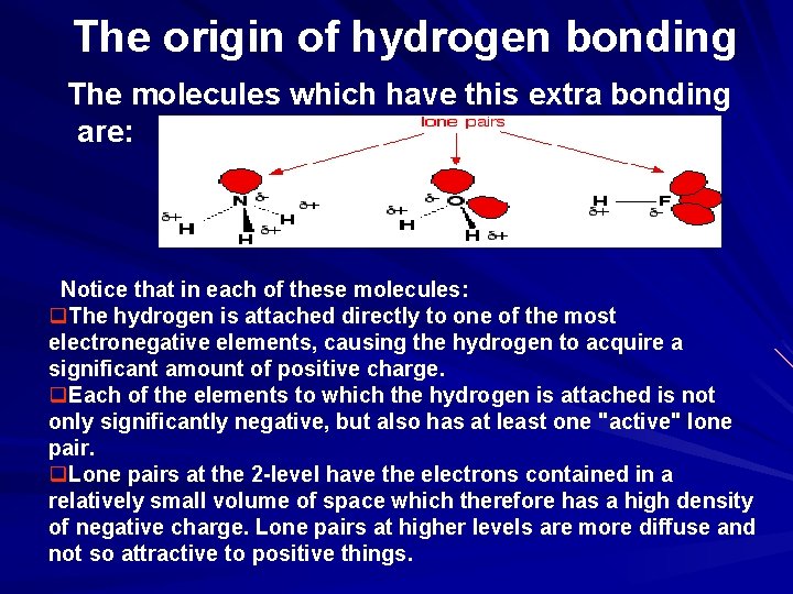 The origin of hydrogen bonding The molecules which have this extra bonding are: Notice
