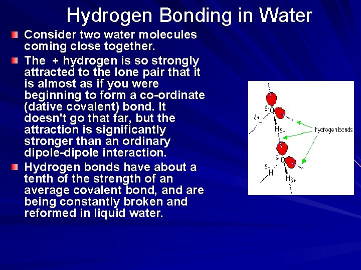 Hydrogen Bonding in Water Consider two water molecules coming close together. The + hydrogen