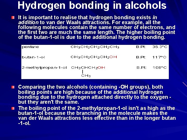 Hydrogen bonding in alcohols It is important to realise that hydrogen bonding exists in