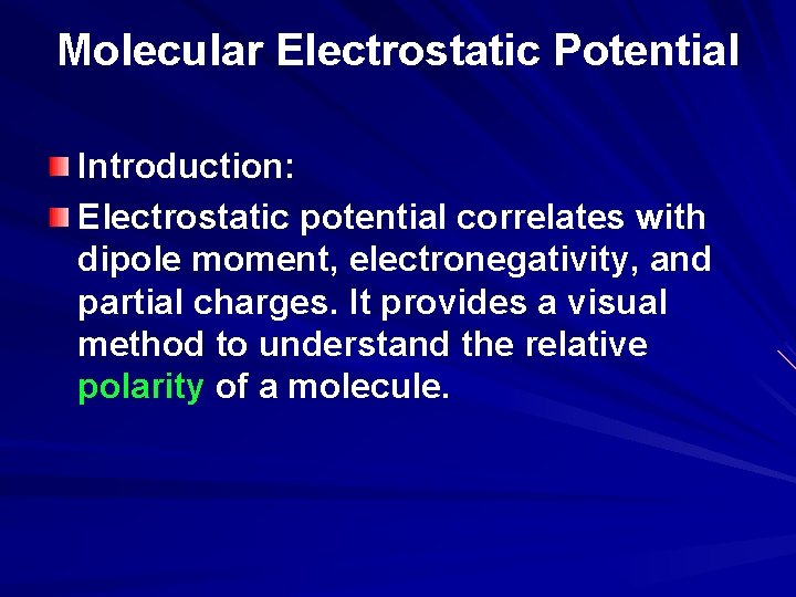 Molecular Electrostatic Potential Introduction: Electrostatic potential correlates with dipole moment, electronegativity, and partial charges.
