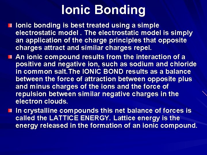 Ionic Bonding Ionic bonding is best treated using a simple electrostatic model. The electrostatic