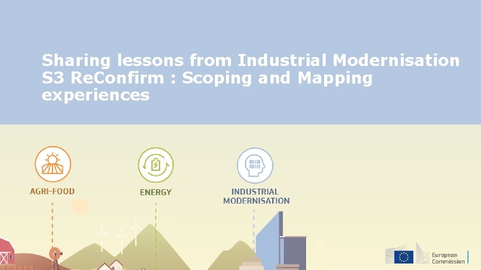 Sharing lessons from Industrial Modernisation S 3 Re. Confirm : Scoping and Mapping experiences