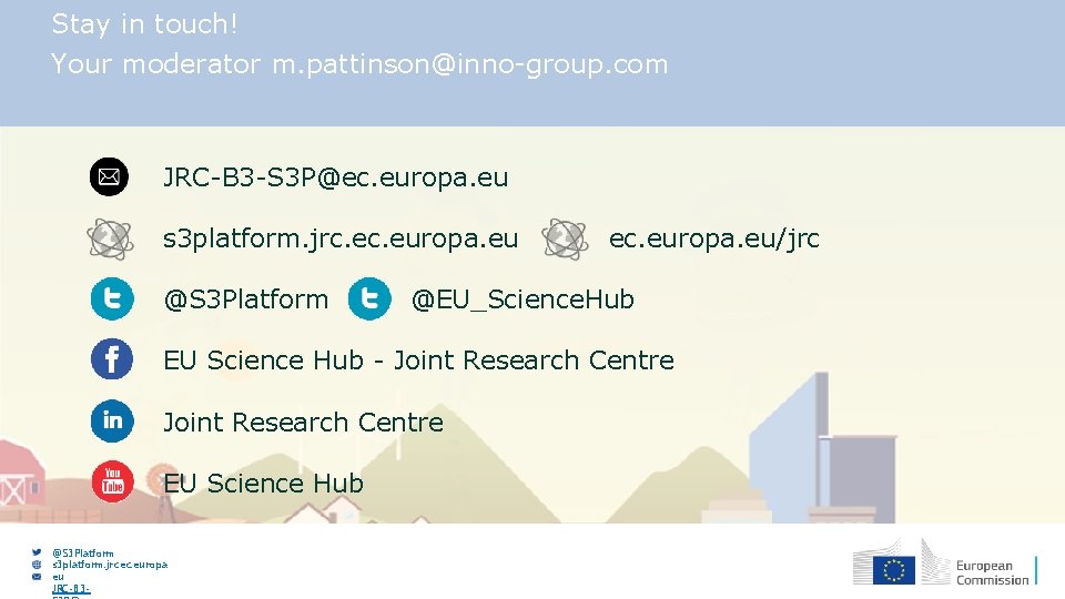 Stay in touch! Your moderator m. pattinson@inno-group. com JRC-B 3 -S 3 P@ec. europa.