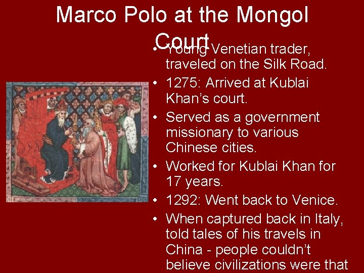 Marco Polo at the Mongol • Court Young Venetian trader, • • • traveled