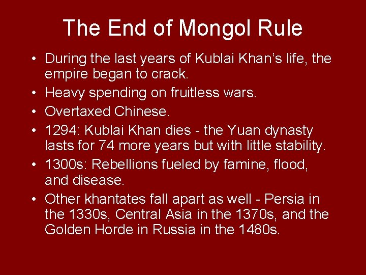 The End of Mongol Rule • During the last years of Kublai Khan’s life,