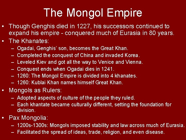 The Mongol Empire • Though Genghis died in 1227, his successors continued to expand
