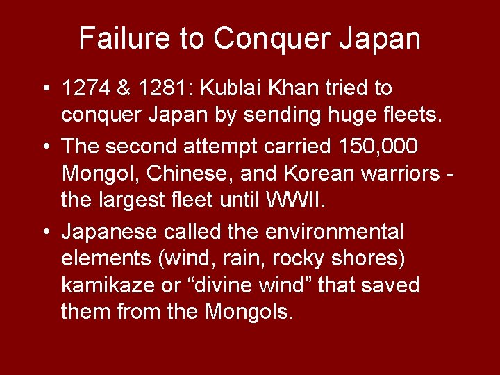 Failure to Conquer Japan • 1274 & 1281: Kublai Khan tried to conquer Japan