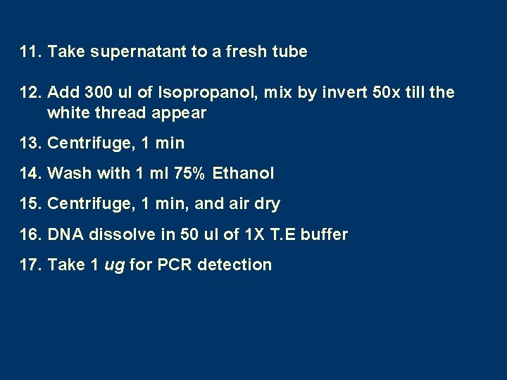 11. Take supernatant to a fresh tube 12. Add 300 ul of Isopropanol, mix