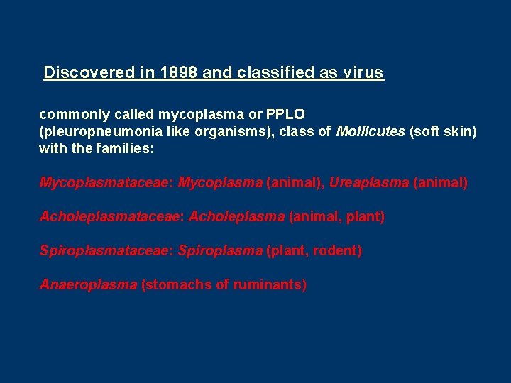 Discovered in 1898 and classified as virus commonly called mycoplasma or PPLO (pleuropneumonia like