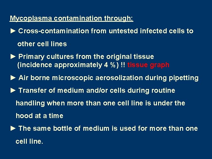 Mycoplasma contamination through: ► Cross-contamination from untested infected cells to other cell lines ►