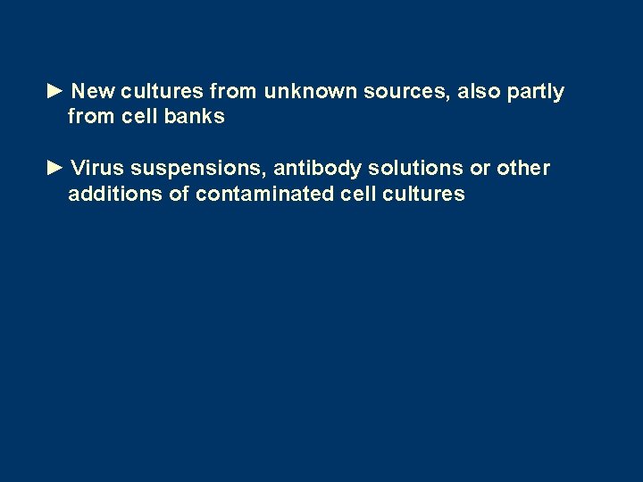 ► New cultures from unknown sources, also partly from cell banks ► Virus suspensions,