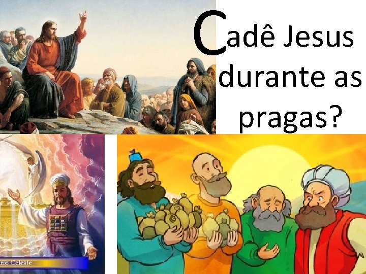 adê Jesus Cdurante as pragas? 