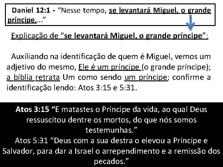 Daniel 12: 1 - “Nesse tempo, se levantará Miguel, o grande príncipe, . .