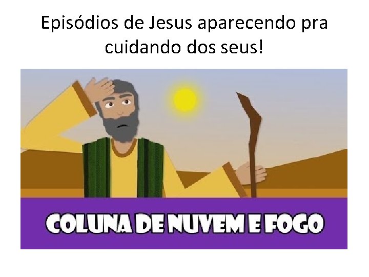 Episódios de Jesus aparecendo pra cuidando dos seus! 