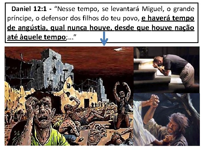 Daniel 12: 1 - “Nesse tempo, se levantará Miguel, o grande príncipe, o defensor