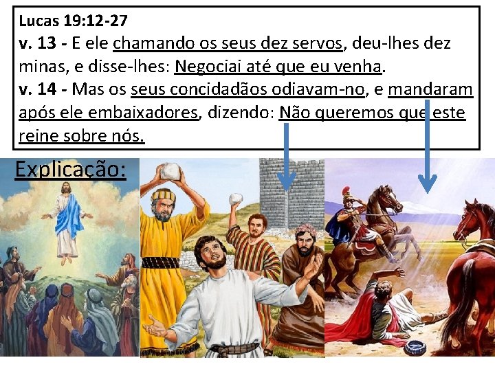 Lucas 19: 12 -27 v. 13 - E ele chamando os seus dez servos,