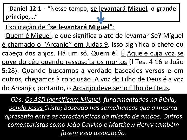 Daniel 12: 1 - “Nesse tempo, se levantará Miguel, o grande príncipe, . .