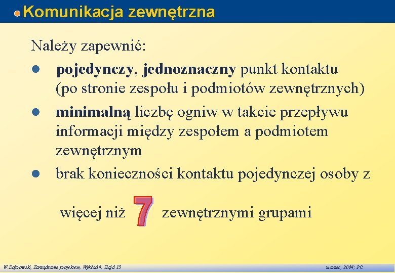 Komunikacja zewnętrzna Należy zapewnić: l pojedynczy, jednoznaczny punkt kontaktu (po stronie zespołu i podmiotów Komunikacja zewnętrzna Należy zapewnić: l pojedynczy, jednoznaczny punkt kontaktu (po stronie zespołu i podmiotów