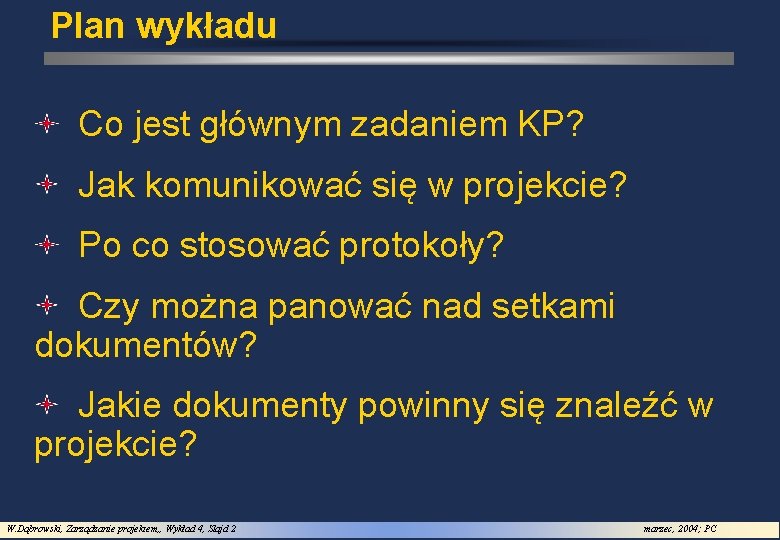 Plan wykładu Co jest głównym zadaniem KP? Jak komunikować się w projekcie? Po co Plan wykładu Co jest głównym zadaniem KP? Jak komunikować się w projekcie? Po co