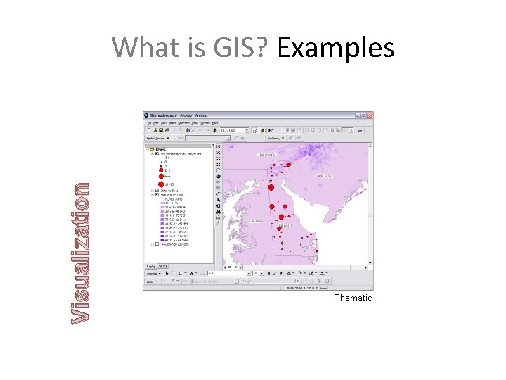 Visualization What is GIS? Examples Thematic 