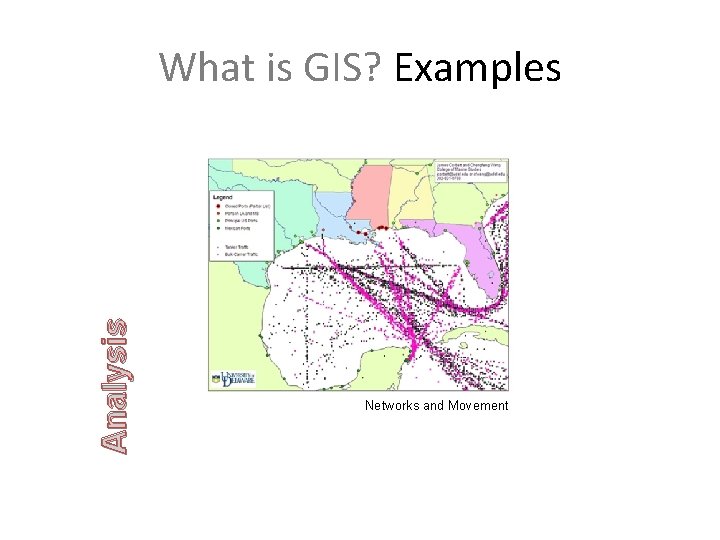 Analysis What is GIS? Examples Networks and Movement 