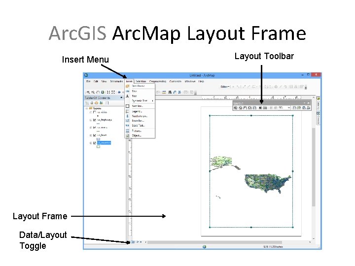 Arc. GIS Arc. Map Layout Frame Insert Menu Layout Frame Data/Layout Toggle Layout Toolbar
