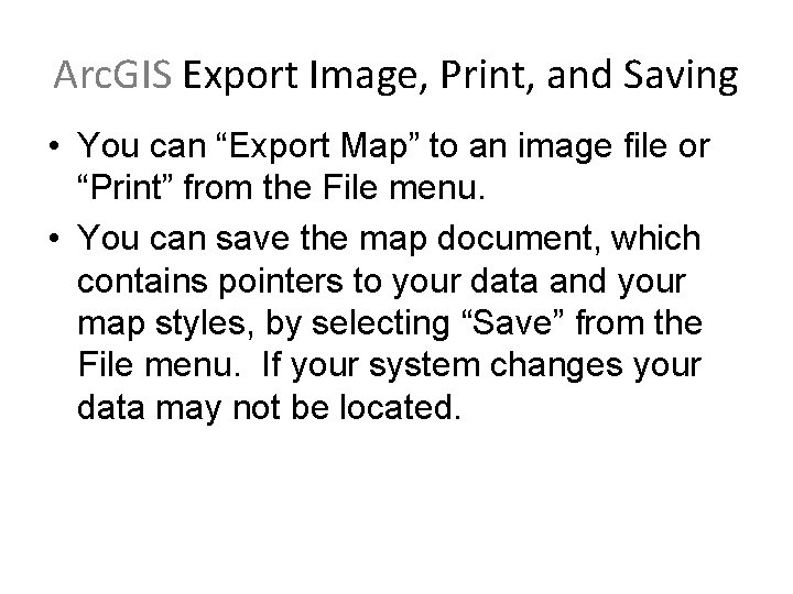Arc. GIS Export Image, Print, and Saving • You can “Export Map” to an