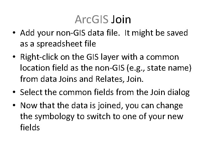Arc. GIS Join • Add your non-GIS data file. It might be saved as