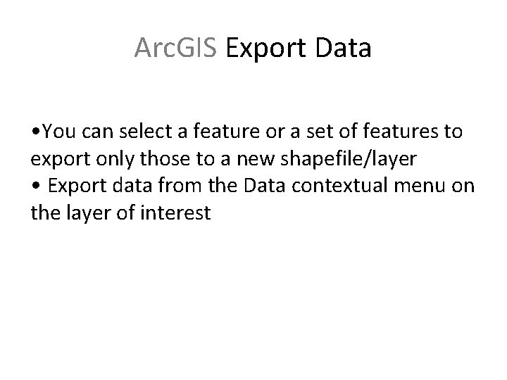Arc. GIS Export Data • You can select a feature or a set of