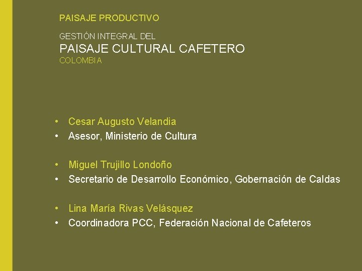PAISAJE PRODUCTIVO GESTIÓN INTEGRAL DEL PAISAJE CULTURAL CAFETERO COLOMBIA • Cesar Augusto Velandia •