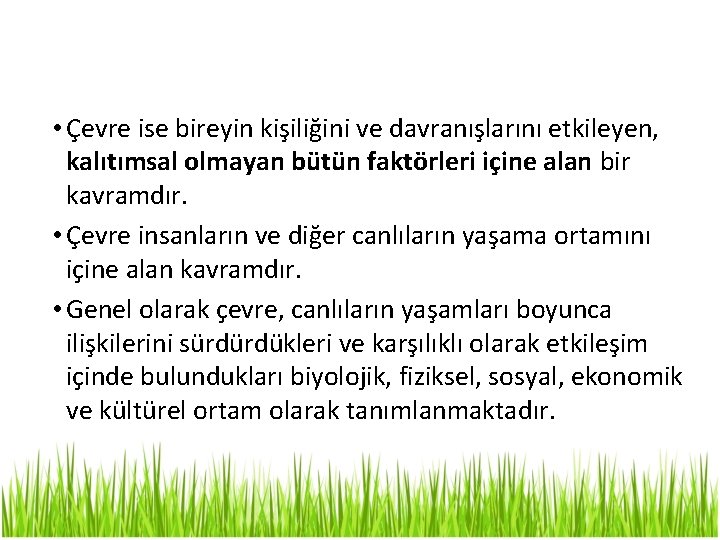  • Çevre ise bireyin kişiliğini ve davranışlarını etkileyen, kalıtımsal olmayan bütün faktörleri içine