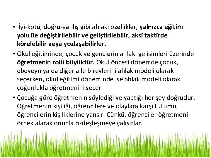  • İyi-kötü, doğru-yanlış gibi ahlaki özellikler, yalnızca eğitim yolu ile değiştirilebilir ve geliştirilebilir,