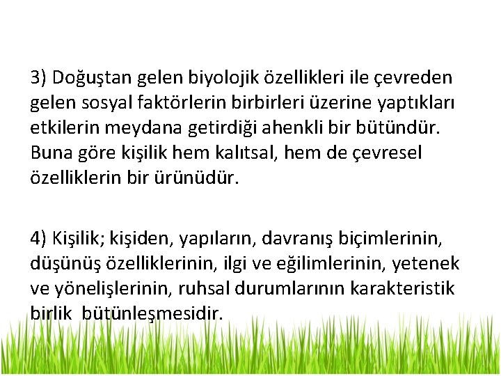 3) Doğuştan gelen biyolojik özellikleri ile çevreden gelen sosyal faktörlerin birbirleri üzerine yaptıkları etkilerin