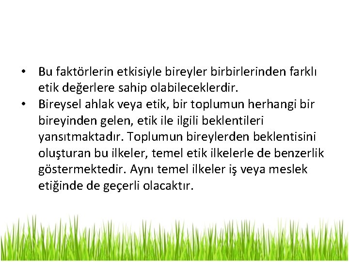  • Bu faktörlerin etkisiyle bireyler birbirlerinden farklı etik değerlere sahip olabileceklerdir. • Bireysel