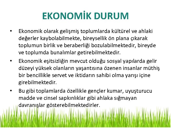 EKONOMİK DURUM • • • Ekonomik olarak gelişmiş toplumlarda kültürel ve ahlaki değerler kaybolabilmekte,