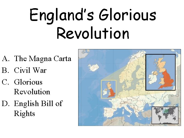 England’s Glorious Revolution A. The Magna Carta B. Civil War C. Glorious Revolution D.