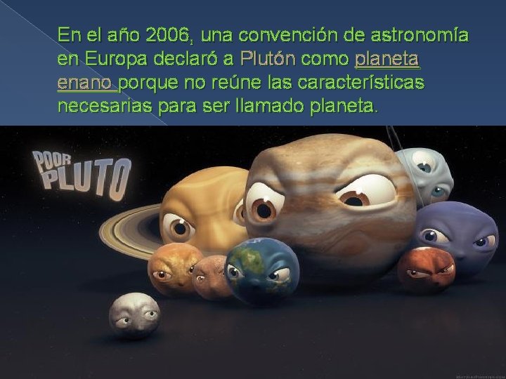 En el año 2006, una convención de astronomía en Europa declaró a Plutón como